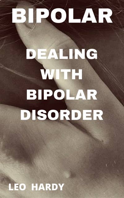Bipolar Disorder: Dealing With Bipolar Disorder