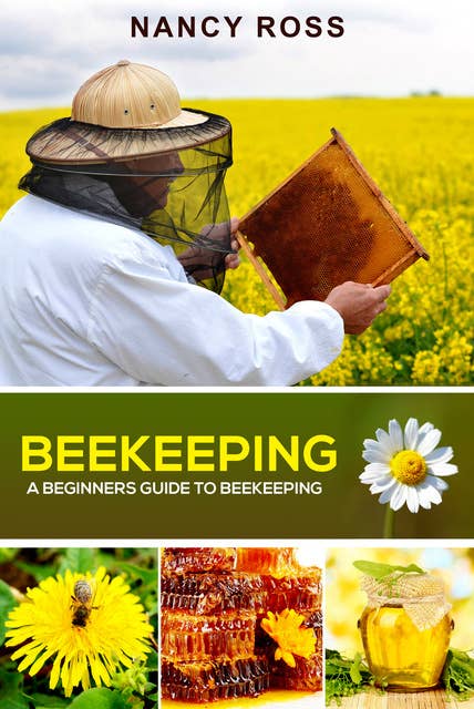 Beekeeping: A Beginners Guide To Beekeeping