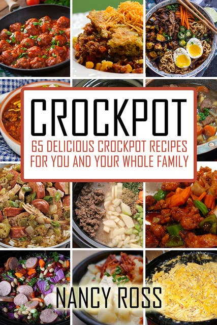 Crockpot: 65 Delicious Crockpot Recipes For You And Your Whole Family