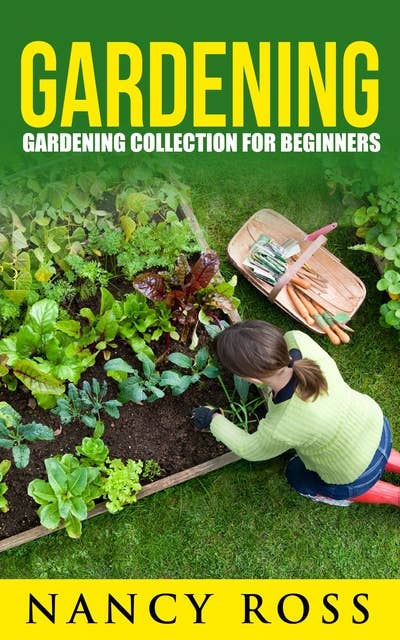 Gardening: Gardening Collection For Beginners