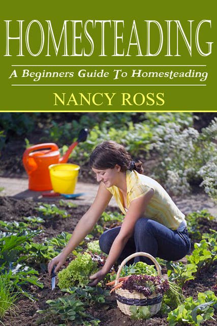 Homesteading: A Beginners Guide To Homesteading