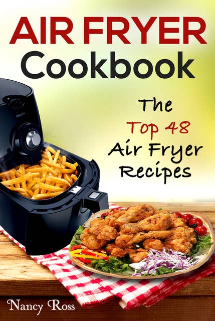 Air Fryer Cookbook: The Top 48 Air Fryer Recipes: The Top 48 Air Fryer Recipes1