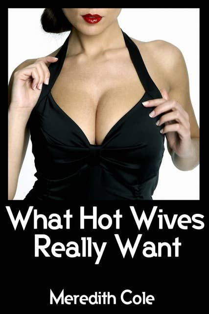 What Hot Wives Really Want