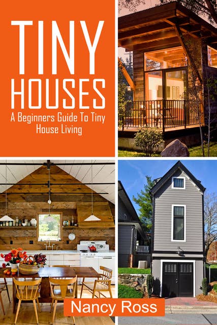 Cover for Tiny Houses: A Beginners Guide To Tiny House Living