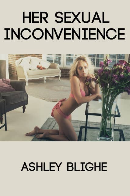 Her Sexual Inconvenience
