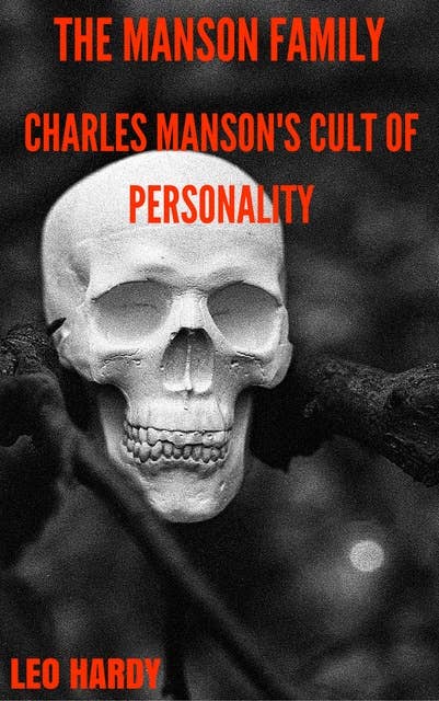 The Manson Family: Charles Manson's Cult of Personality