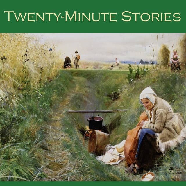 Twenty-Minute Stories: Over Fifty Classic Short Stories