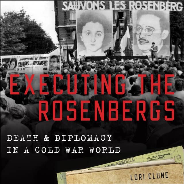 Executing the Rosenbergs: Death and Diplomacy in a Cold War World