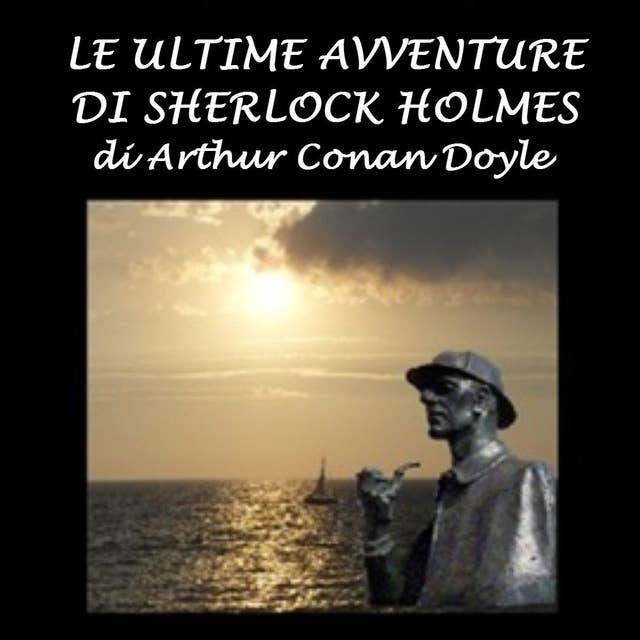 Ultime avventure di Sherlock Holmes, Le