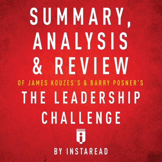 Summary, Analysis & Review of James Kouzes's & Barry Posner's The Leadership Challenge