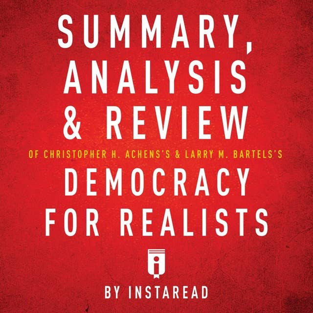 Summary, Analysis & Review of Christopher H. Achen's & Larry M. Bartels's Democracy for Realists