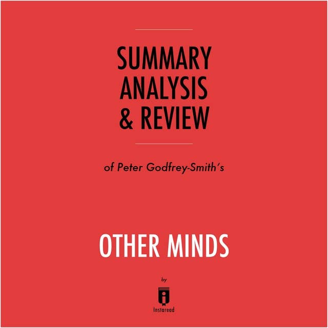 Summary, Analysis & Review of Peter Godfrey-Smith's Other Minds by Instaread