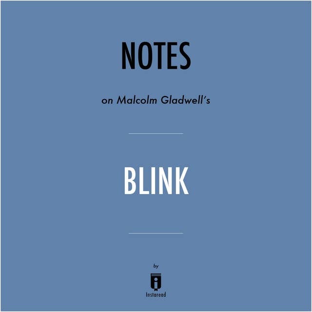 Notes on Malcolm Gladwell's Blink by Instaread