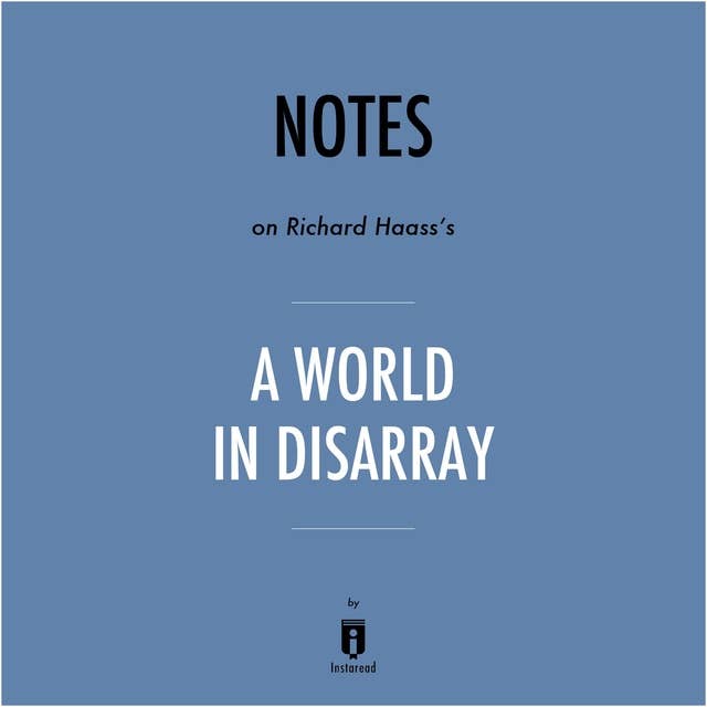 Notes on Richard Haass's A World in Disarray by Instaread