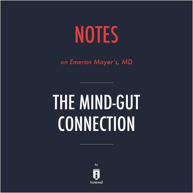 Notes on Emeran Mayer's, MD The Mind–Gut Connection by Instaread