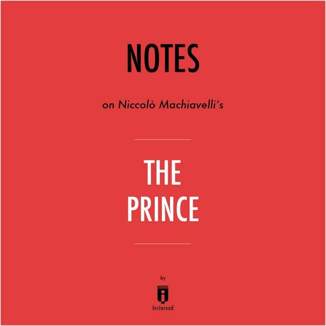Notes on Niccolò Machiavelli's The Prince by Instaread