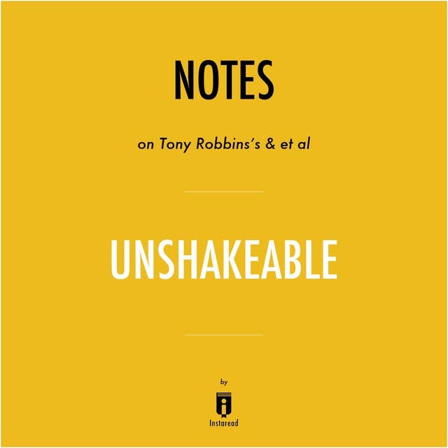 Notes on Tony Robbins's & et al Unshakeable by Instaread