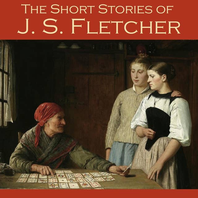 The Short Stories of J. S. Fletcher