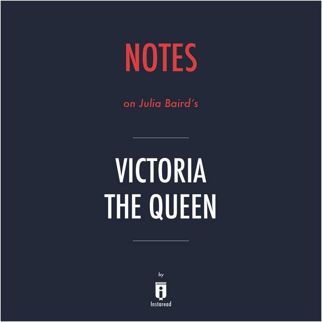 Notes on Julia Baird's Victoria The Queen by Instaread