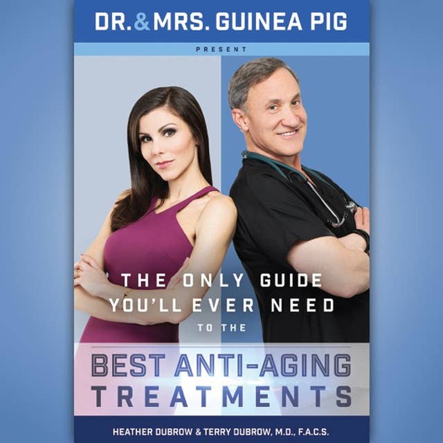 The Only Guide You'll Ever Need to the Best Anti-Aging Treatments: Dr.b & Mrs. Guinea Pig Present