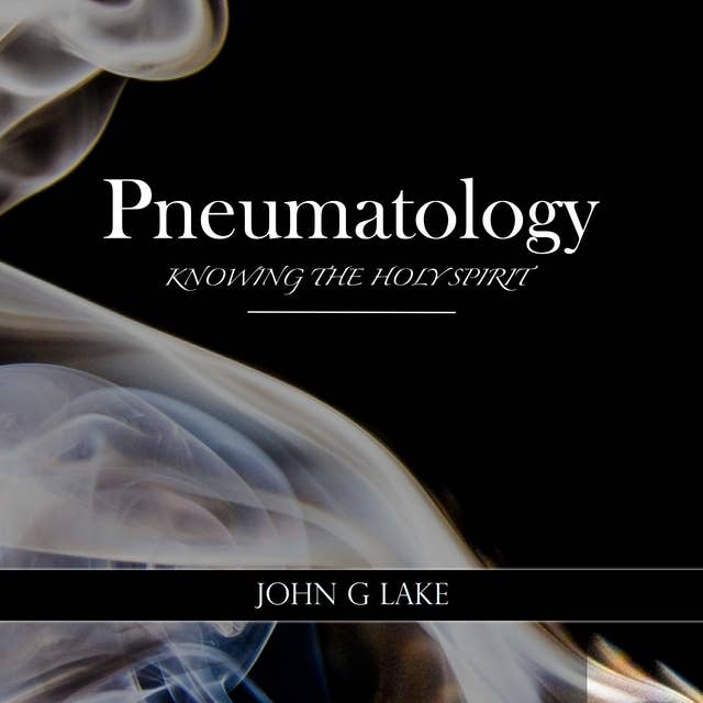 Pneumatology: Knowing the Holy Spirit