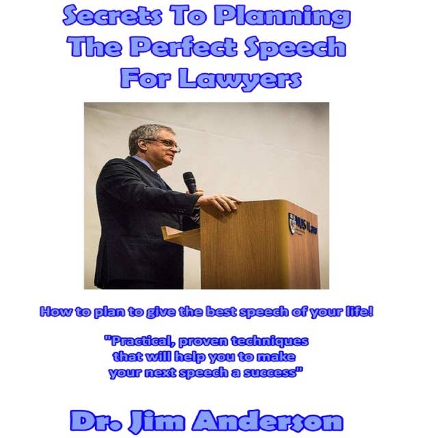 Secrets to Planning the Perfect Speech for Lawyers: How to Plan to Give the Best Speech of Your Life!