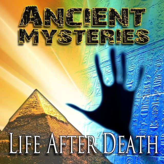 Ancient Mysteries: Life After Death