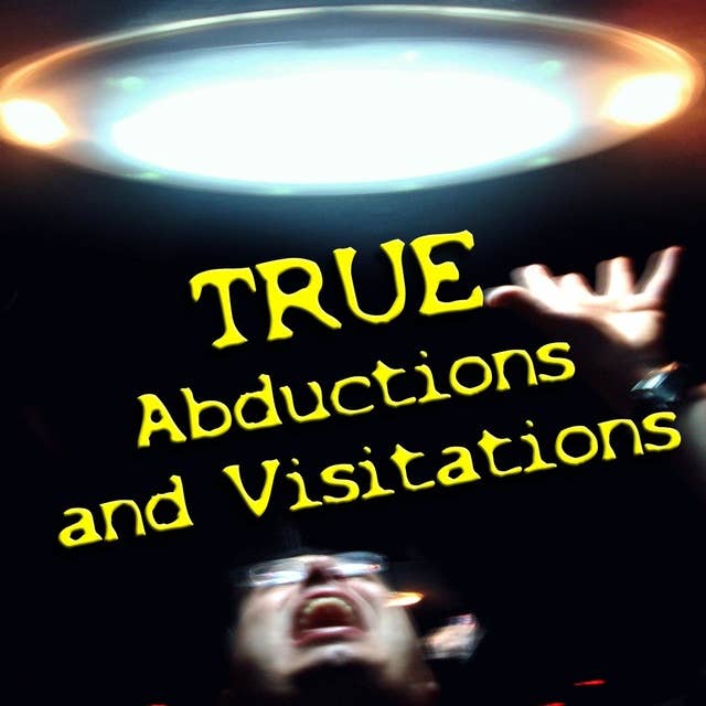 True Abductions and Visitations