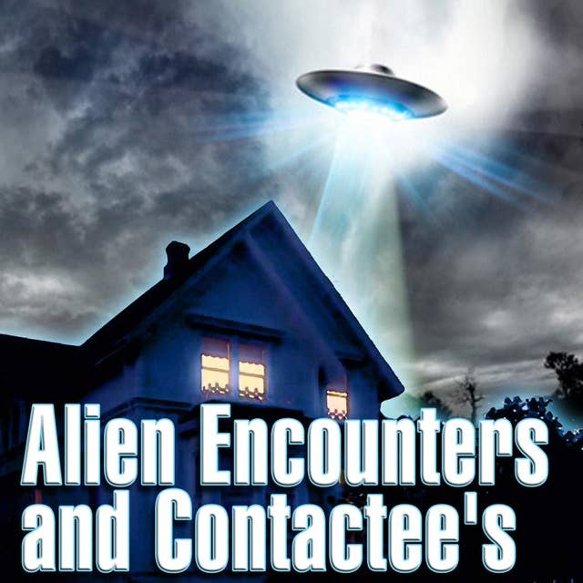 Alien Encounters and Contactees
