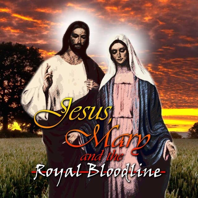 Jesus, Mary and the Royal Bloodline