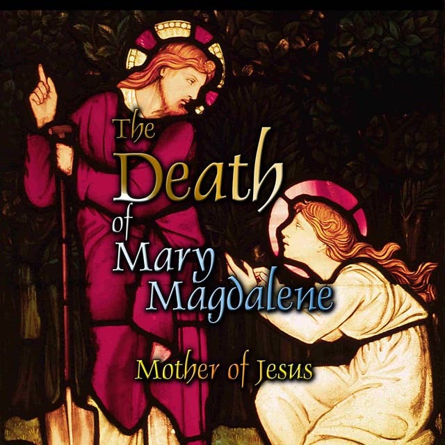 The Death of Mary Magdalene: Mother of Jesus