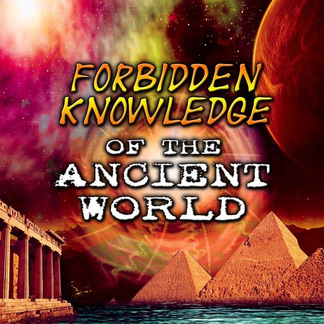 Forbidden Knowledge of the Ancient World