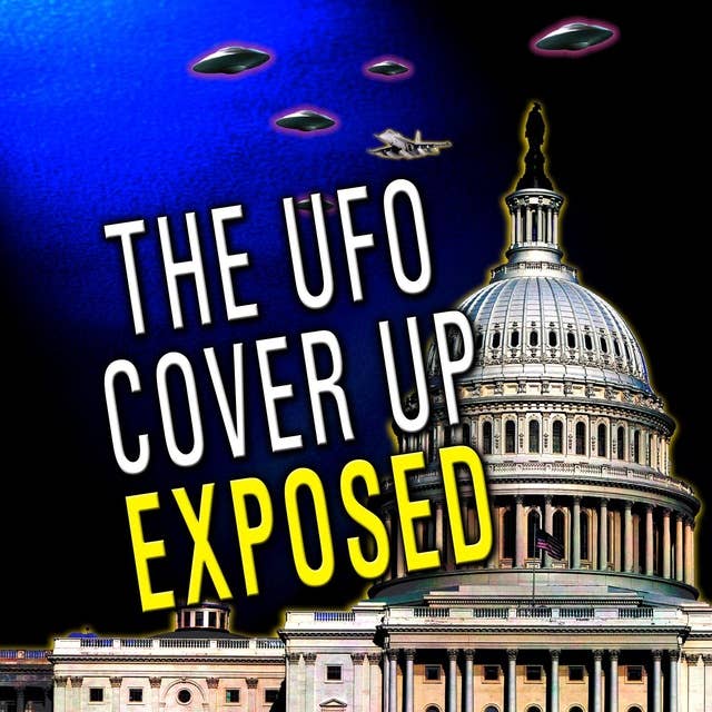 The UFO Cover Up Exposed