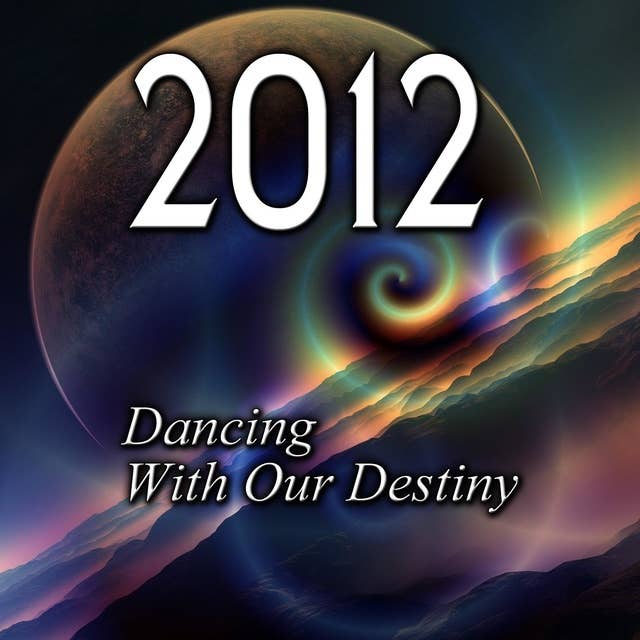 2012: Dancing with Our Destiny