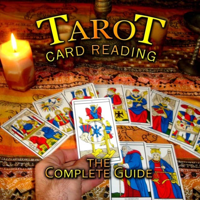 Tarot Card Reading: The Complete Guide