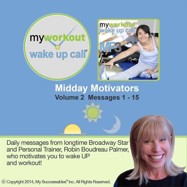My Workout Wake UP Call® - Motivating Messages from a Personal Trainer - Volume 2: Workout Motivation, Whenever and Wherever You Need It!