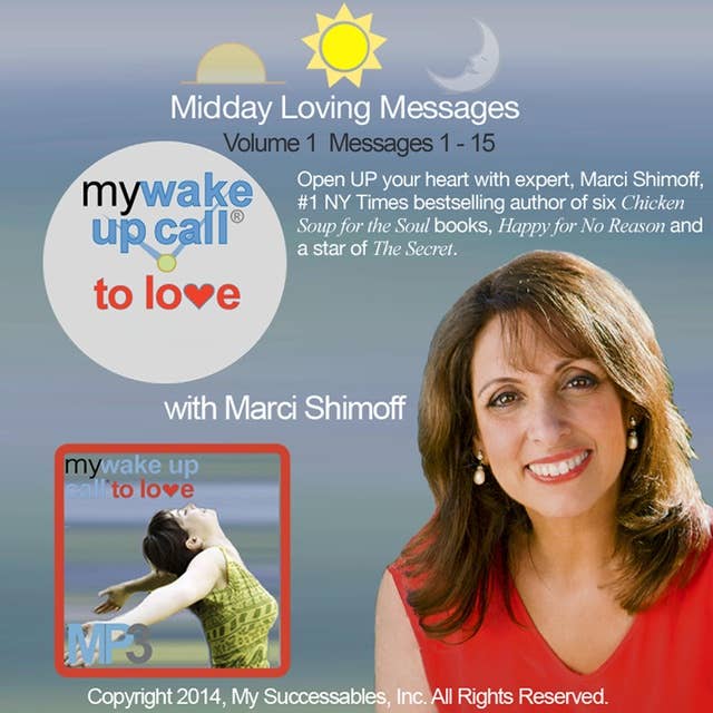 My Wake UP Call® to Love - Daily Inspirations - Volume 1: Find Love for No Reason with Thought Leader Marci Shimoff