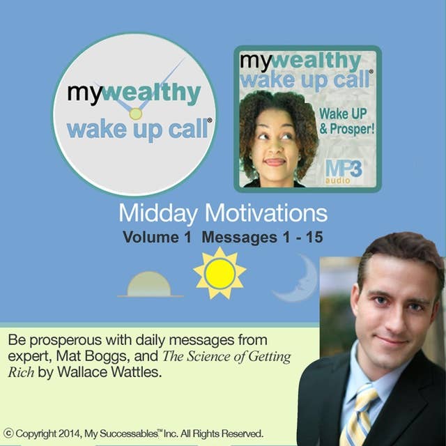 My Wealthy Wake UP Call ™: Midday Motivations: Volume 1