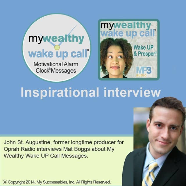 My Wealthy Wake UP Call ™ - Inspirational Interview: An Uplifting Interview with Mat Boggs, John St. Augustine and Robin B. Palmer