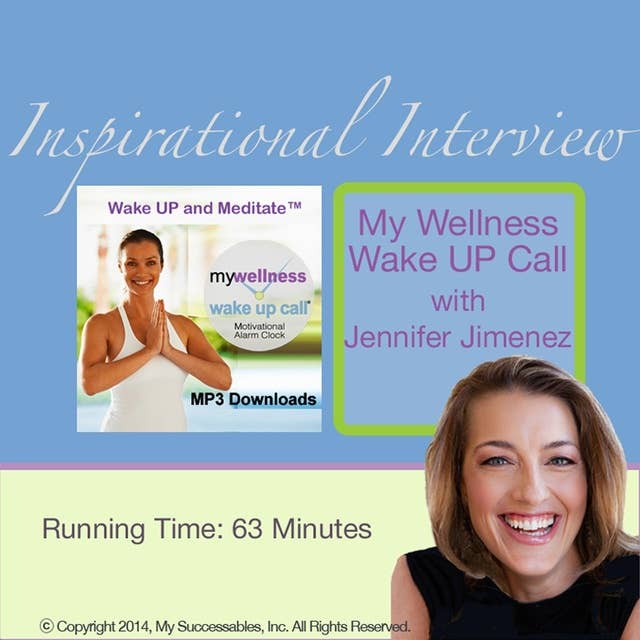 My Wellness Wake UP Call™ - Inspirational Interview: An Uplfting Interview with Jennifer Jimenez, John St. Augustine and Robin B. Palmer