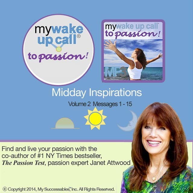 My Wake UP Call® to Passion: Midday Inspirations: Volume 2
