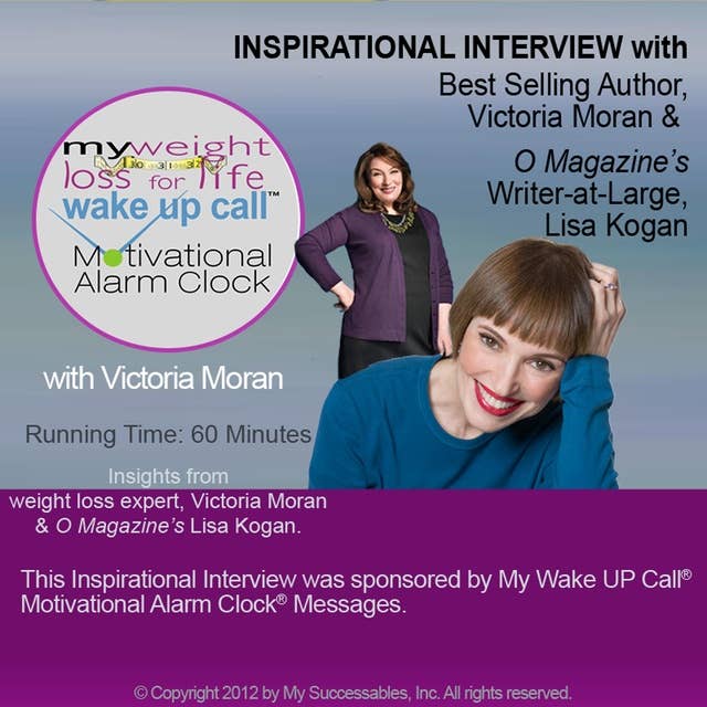 My Weight Loss for Life Wake UP Call™ - Inspirational Interview: An Uplifting Interview with Victoria Moran, Lisa Kogan and Robin B. Palmer