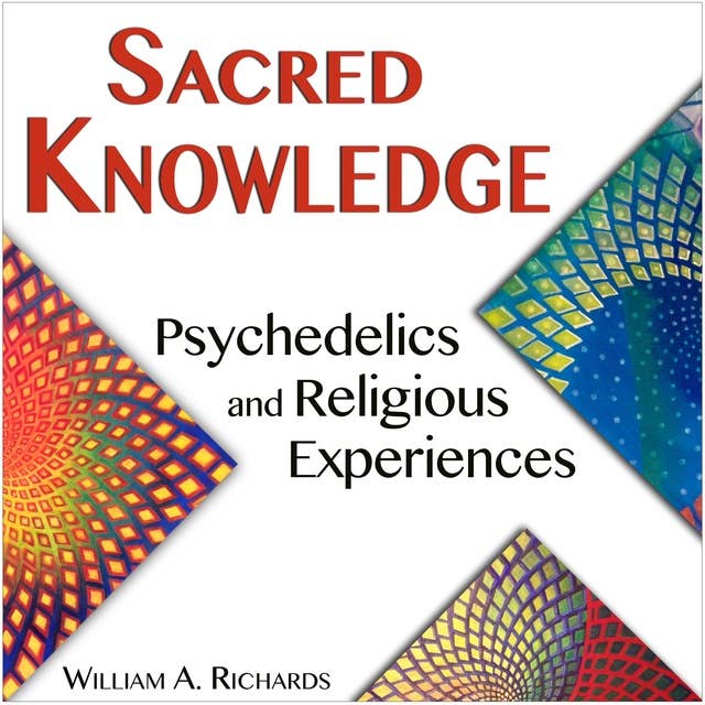 Sacred Knowledge: Psychedelics and Religious Experiences