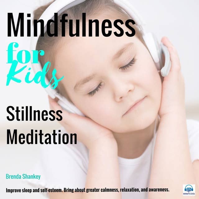 Mindfulness for Kids - Stillness Meditation: Bring about greater calmness, relaxation, and awareness.