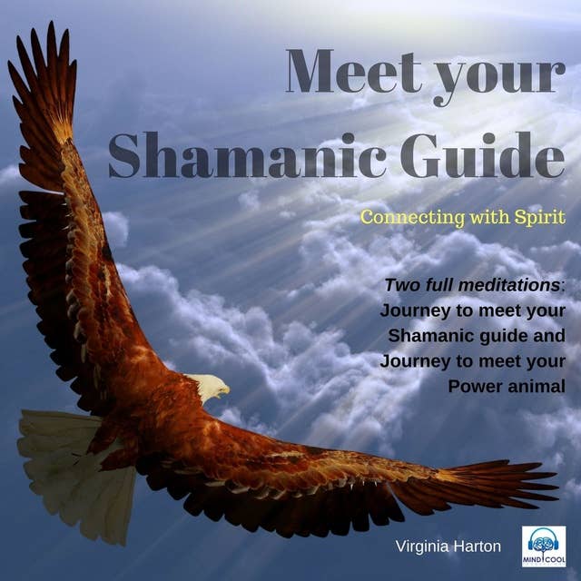 Meet Your Shamanic Guide: Journey to meet your Shamanic guide and to meet your power animal