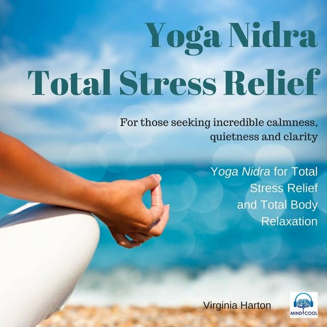 Yoga Nidra - Total Stress Relief & Relaxation: For those seeking incredible calmness, quietness and clarity