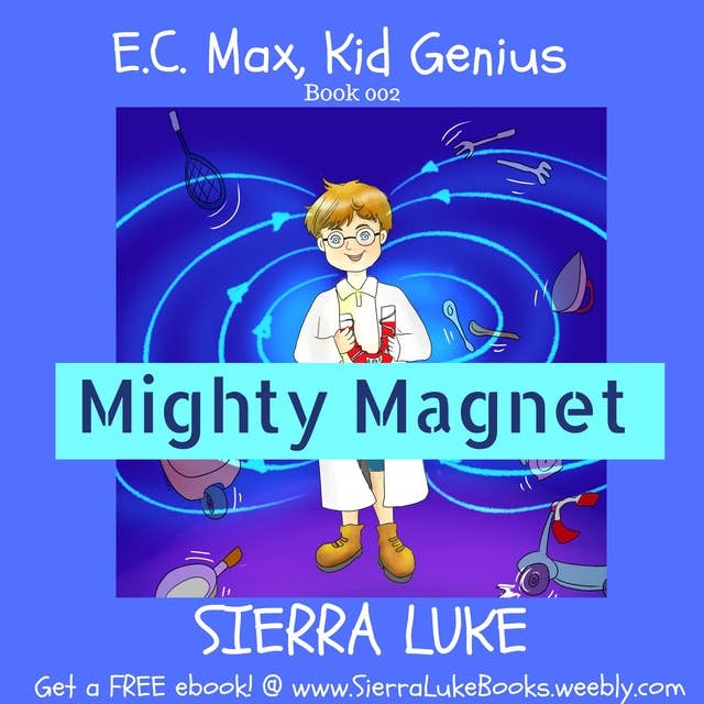 Mighty Magnet: E.C. Max, Kid Genius Book 2
