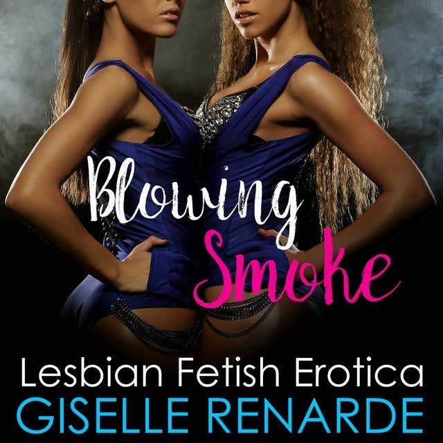 Blowing Smoke: Lesbian Fetish Erotica