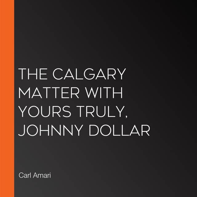 The Calgary Matter with Yours Truly, Johnny Dollar