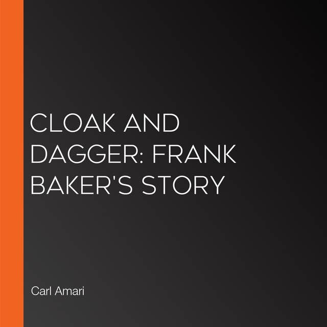 Cloak and Dagger: Frank Baker's Story